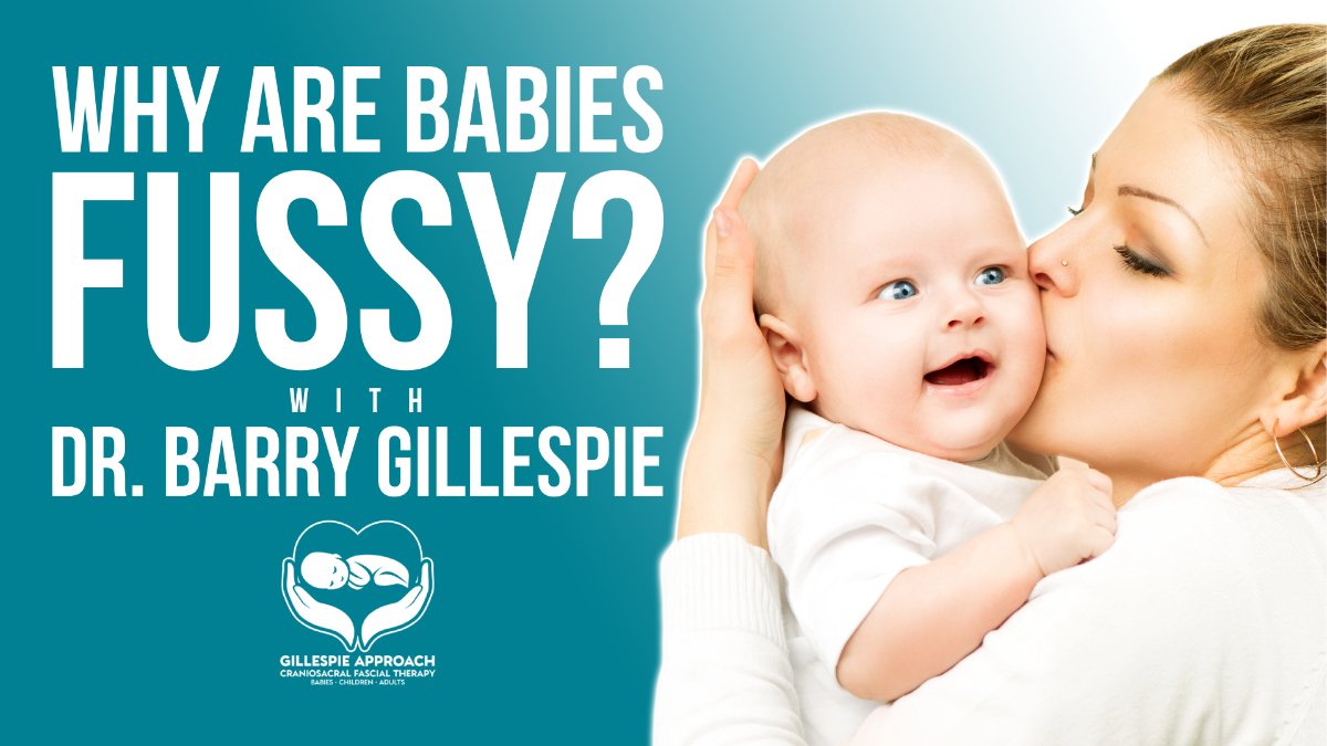 Why are babies fussy - title screen - Gillespie Approach - Craniosacral Fascial Therapy