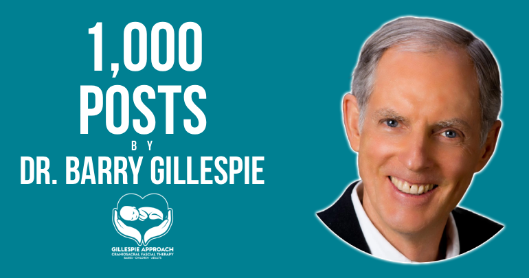 1,000 posts by Dr. Barry Gillespie - Gillespie Approach–Craniosacral Fascial Therapy